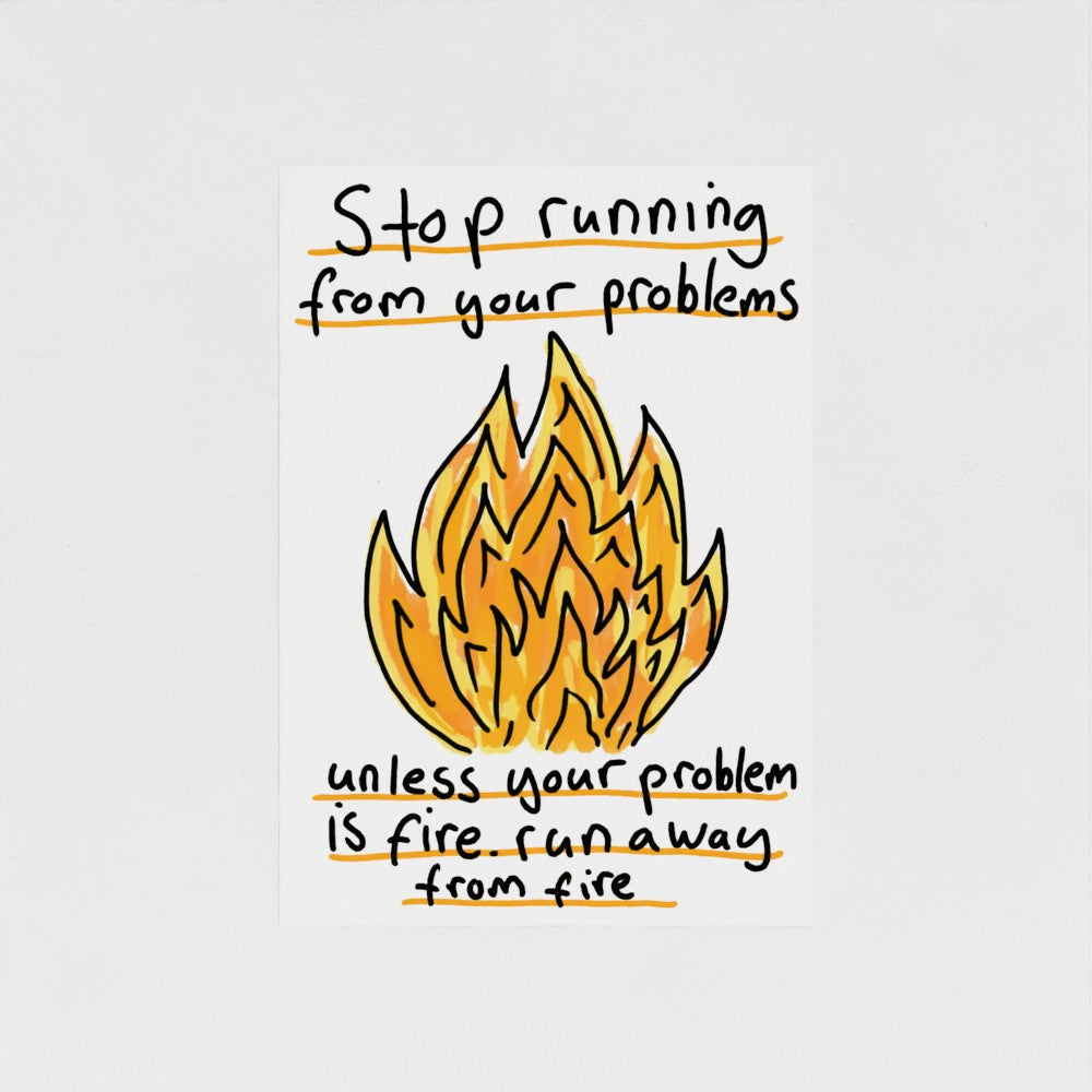 Stop Running From Your Problems (Fire)