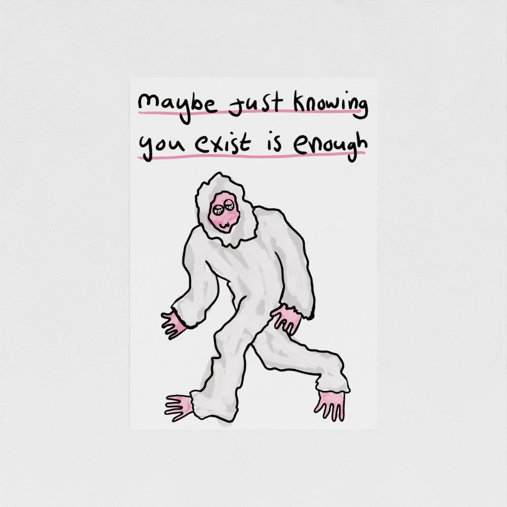Maybe Just Knowing You Exist Is Enough