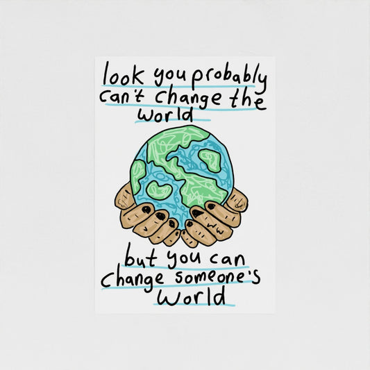 You Probably Can't Change The World