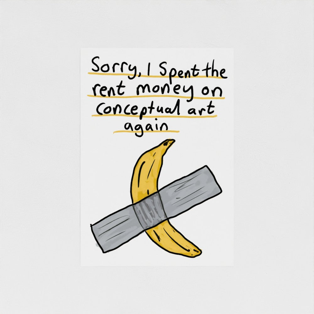 Sorry, I Spent the Rent Money on Conceptual Art Again