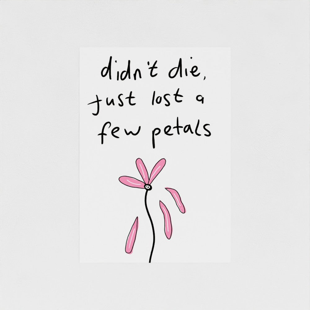 Didn't Die, Just Lost A Few Petals