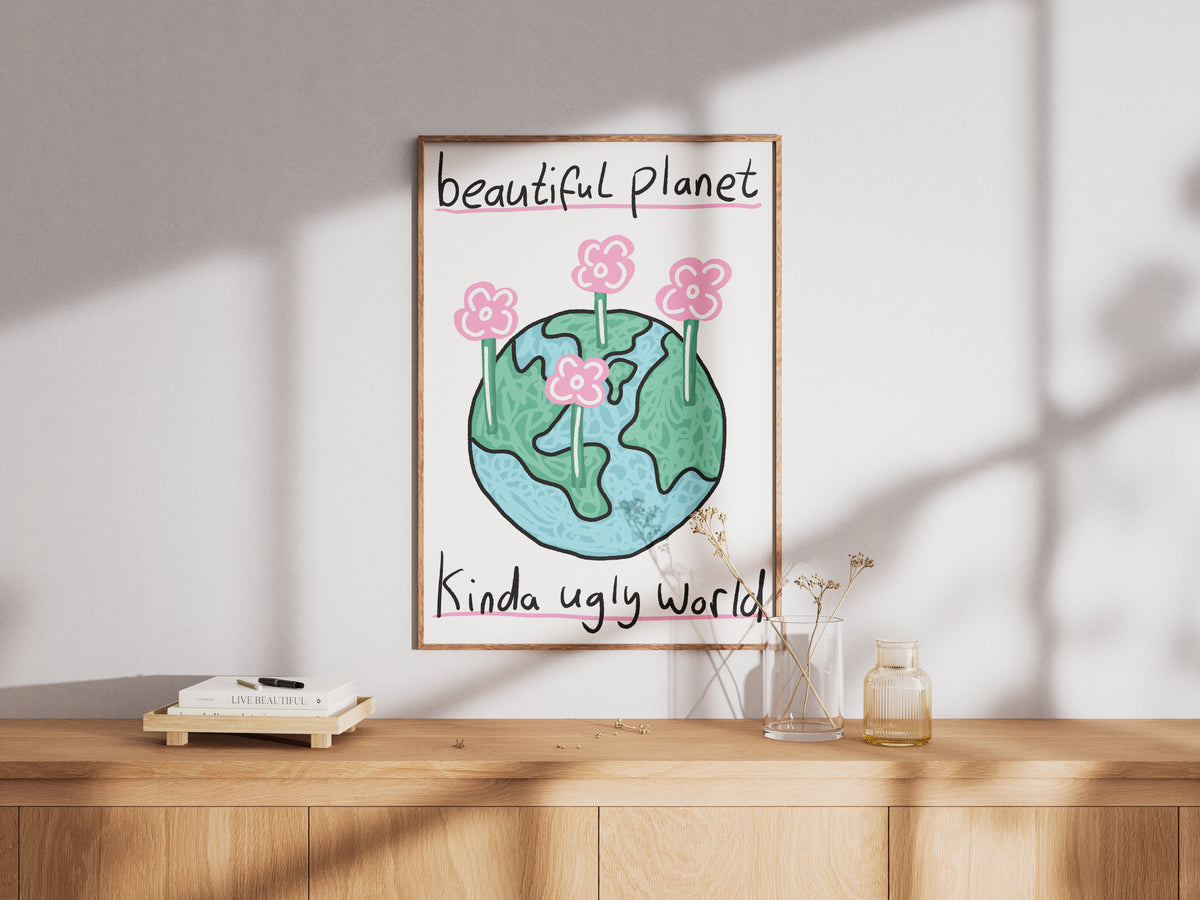 Beautiful Planet Kinda Ugly World  - Fine Art Print