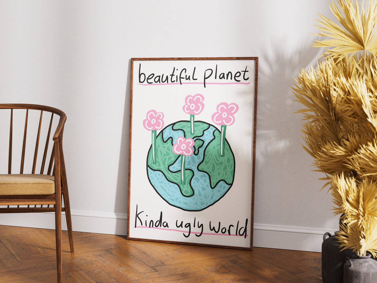 Beautiful Planet Kinda Ugly World  - Fine Art Print