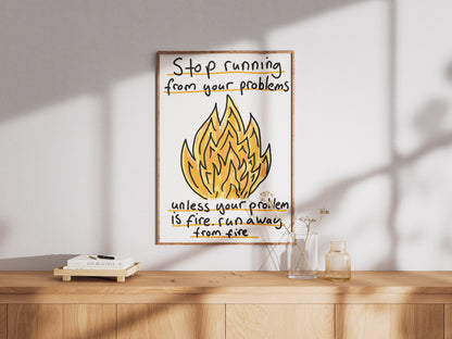 Stop Running Away From Your Problems - Fine Art Print