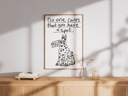 No One Cares That You Have A Spot  - Fine Art Print