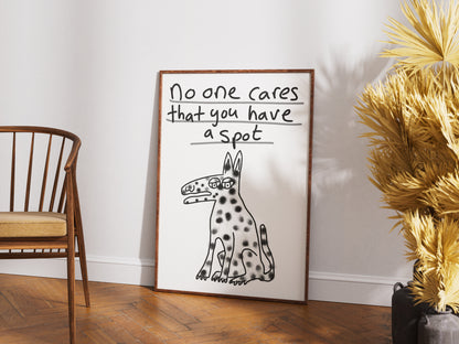 No One Cares That You Have A Spot  - Fine Art Print