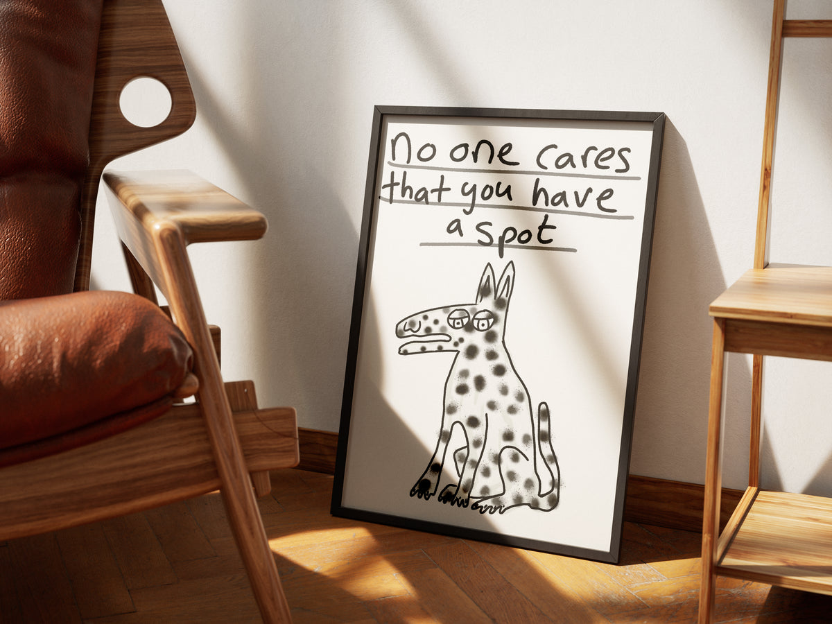 No One Cares That You Have A Spot  - Fine Art Print