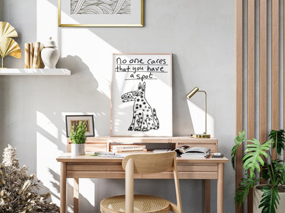 No One Cares That You Have A Spot  - Fine Art Print