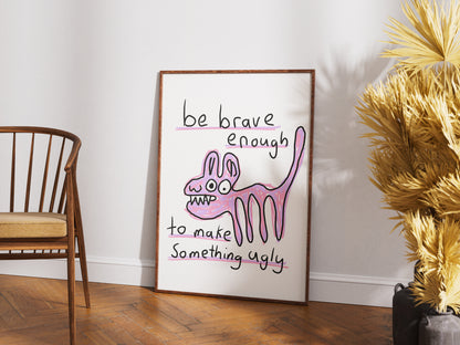 Be Brave - Fine Art Print