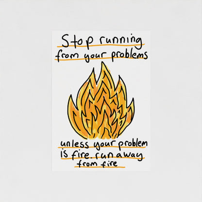 Stop Running From Your Problems (Fire)