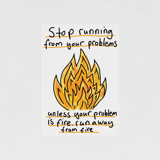 Stop Running From Your Problems (Fire)