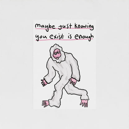 Maybe Just Knowing You Exist Is Enough