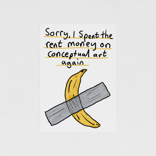 Sorry, I Spent the Rent Money on Conceptual Art Again