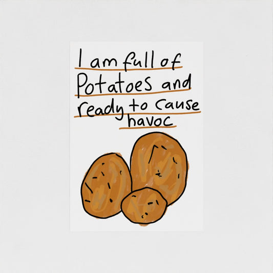 I Am Full Of Potatoes