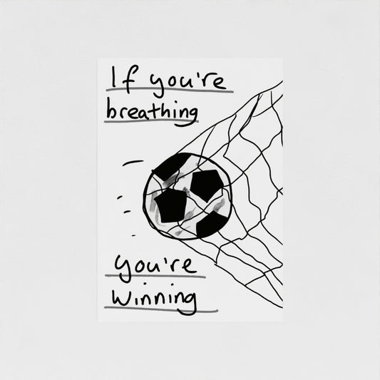 If You're Breathing, You're Winning