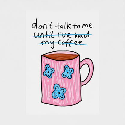 Don't Talk To Me - Fine Art Print