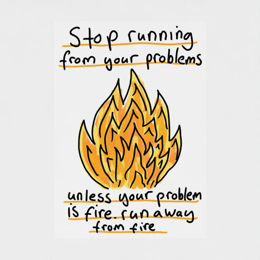 Stop Running Away From Your Problems - Fine Art Print