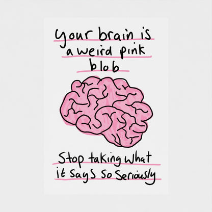 Your Brain Is A Weird Pink Blob  - Fine Art Print