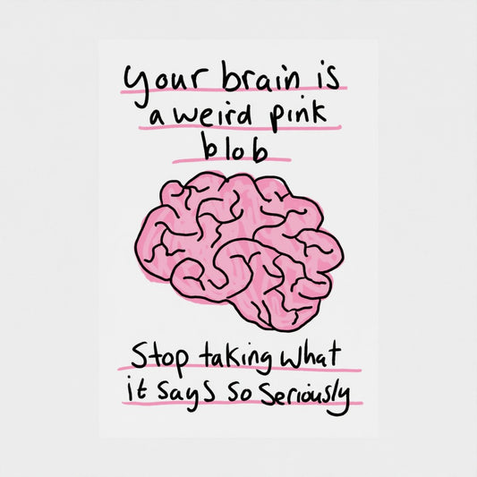 Your Brain Is A Weird Pink Blob  - Fine Art Print
