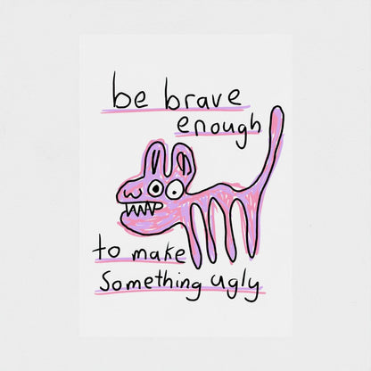 Be Brave - Fine Art Print