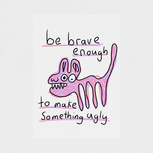 Be Brave - Fine Art Print