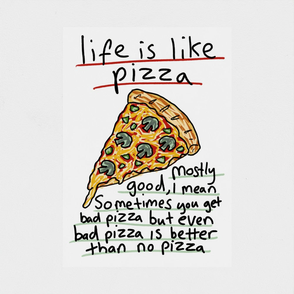 Life Is Like Pizza - Fine Art Print