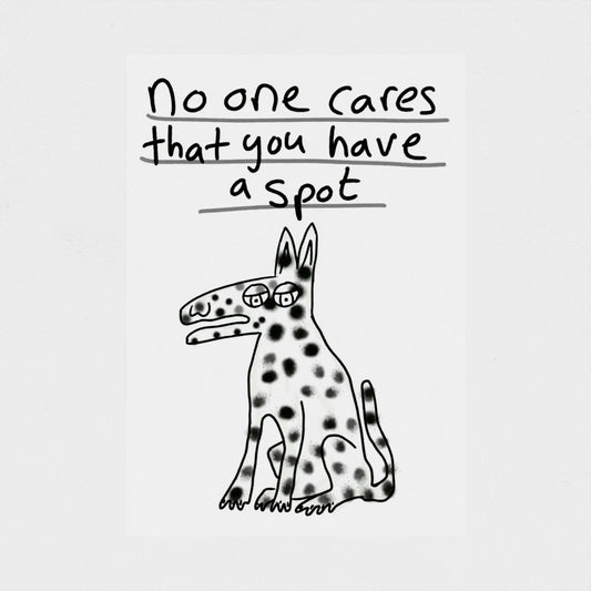 No One Cares That You Have A Spot  - Fine Art Print