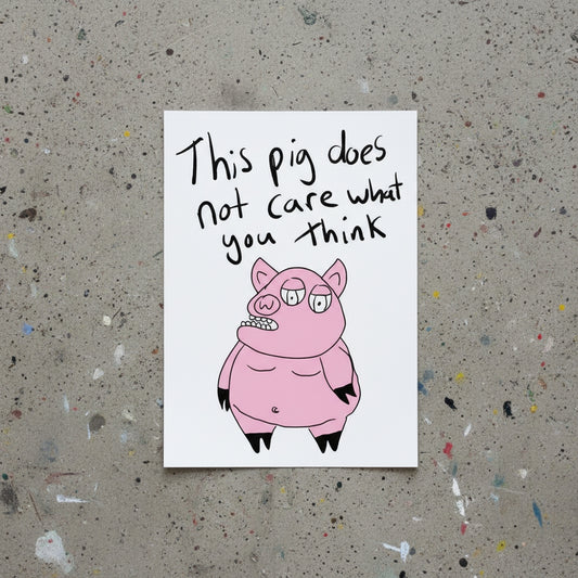 This Pig Does Not Care What You Think (Limited Edition of 10) A4